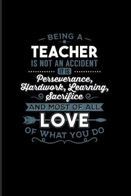 Book cover for Being a Teacher Is Not An Accident... And Most Of All Love Of What You Do