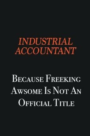 Cover of Industrial Accountant because freeking awsome is not an official title