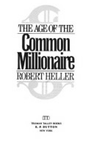 Cover of Heller Robert : Age of the Common Millionaire (Hbk)