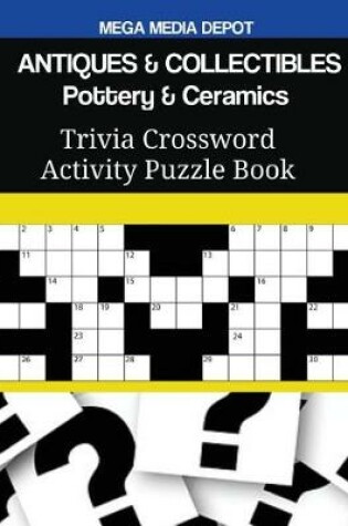 Cover of ANTIQUES & COLLECTIBLES Pottery & Ceramics Trivia Crossword Activity Puzzle Book