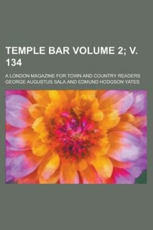 Cover of Temple Bar; A London Magazine for Town and Country Readers Volume 2; V. 134