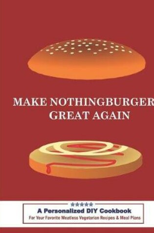 Cover of Make Nothingburgers Great Again a Personalized DIY Cookbook