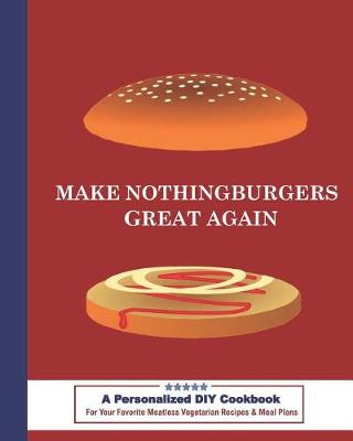 Book cover for Make Nothingburgers Great Again a Personalized DIY Cookbook