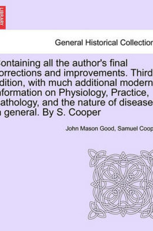 Cover of Containing All the Author's Final Corrections and Improvements. Third Edition, with Much Additional Modern Information on Physiology, Practice, Pathology, and the Nature of Diseases in General. by S. Cooper