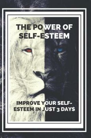 Cover of THE POWER OF SELF-ESTEEM Improve your self-esteem in just 3 days!