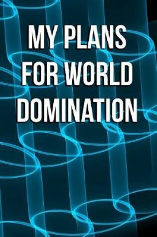 Cover of My Plans for World Domination