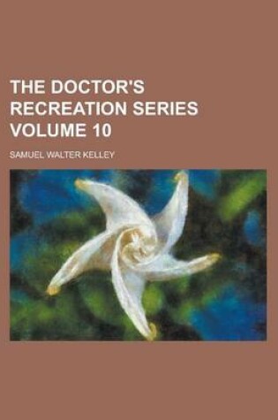 Cover of The Doctor's Recreation Series Volume 10