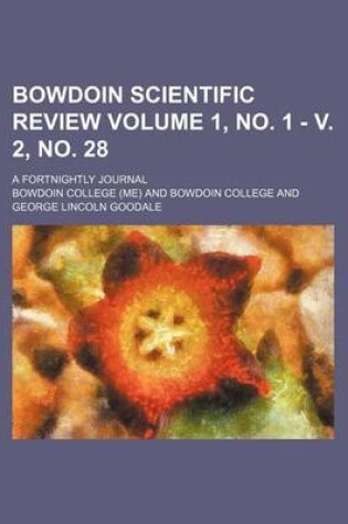 Cover of Bowdoin Scientific Review Volume 1, No. 1 - V. 2, No. 28; A Fortnightly Journal