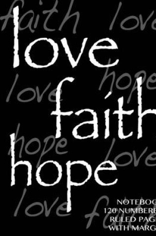 Cover of Love, Hope, Faith Notebook 120 numbered pages with margin