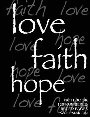 Book cover for Love, Hope, Faith Notebook 120 numbered pages with margin