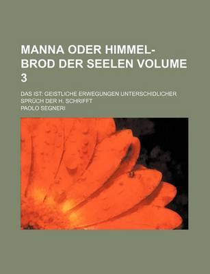 Book cover for Manna Oder Himmel-Brod Der Seelen Volume 3; Das Ist Geistliche Erwegungen Unterschidlicher Spruch Der H. Schrifft