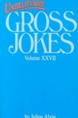 Cover of Unbelievably Gross Jokes Vol Xxvii