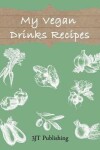 Book cover for My Vegan Drinks Recipes