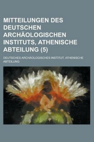 Cover of Mitteilungen Des Deutschen Archaologischen Instituts, Athenische Abteilung (5)