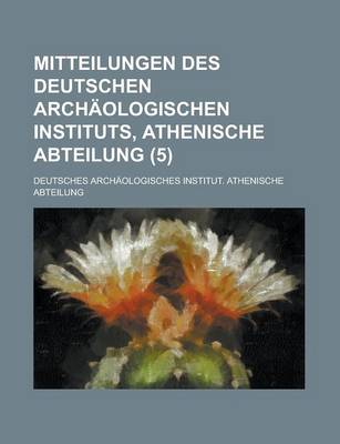 Book cover for Mitteilungen Des Deutschen Archaologischen Instituts, Athenische Abteilung (5)