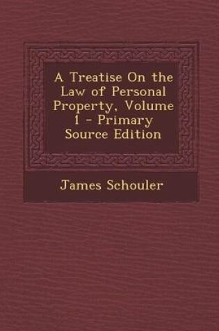 Cover of A Treatise on the Law of Personal Property, Volume 1 - Primary Source Edition