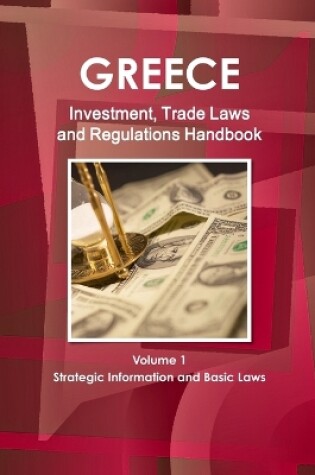 Cover of Greece Investment, Trade Laws and Regulations Handbook Volume 1 Strategic Information and Basic Laws