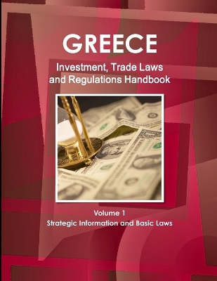 Book cover for Greece Investment, Trade Laws and Regulations Handbook Volume 1 Strategic Information and Basic Laws