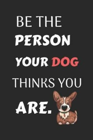 Cover of Be the Person Your Dog Thinks You Are.