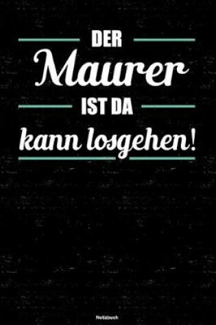 Cover of Der Maurer ist da kann losgehen! Notizbuch