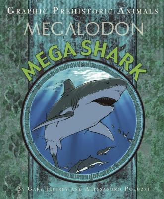 Book cover for Graphic Prehistoric Animals: Mega Shark