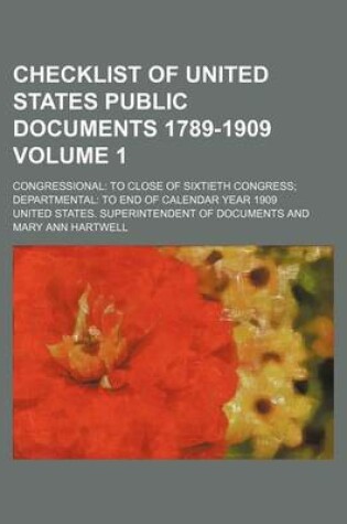 Cover of Checklist of United States Public Documents 1789-1909 Volume 1; Congressional to Close of Sixtieth Congress Departmental to End of Calendar Year 1909