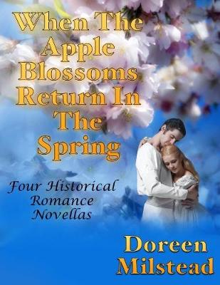 Book cover for When the Apple Blossoms Return In the Spring: Four Historical Romance Novellas