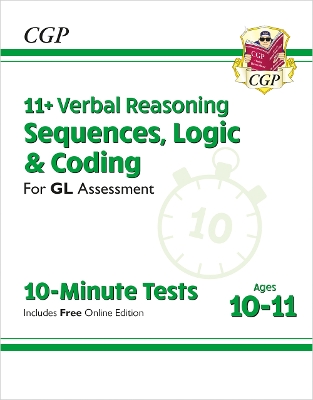 Book cover for 11+ GL 10-Minute Tests: Verbal Reasoning Sequences, Logic & Coding - Ages 10-11 (+ Online Ed)