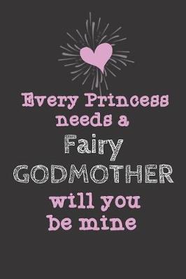 Book cover for Every Princess Needs a Fairy Godmother Will you be mine