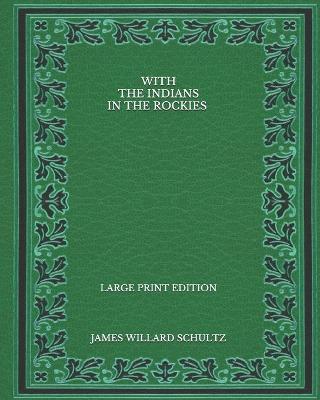 Book cover for With the Indians in the Rockies - Large Print Edition