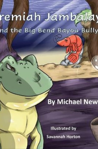 Cover of Jeremiah Jambalaya and the Big Bend Bayou Bully
