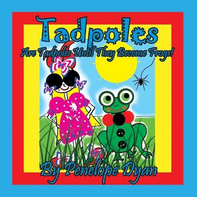 Book cover for Tadpoles Are Tadpoles Until They Become Frogs!