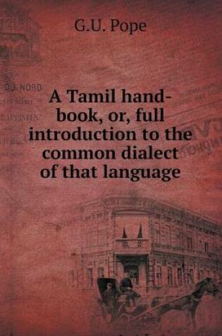 Cover of A Tamil Hand-Book, Or, Full Introduction to the Common Dialect of That Language