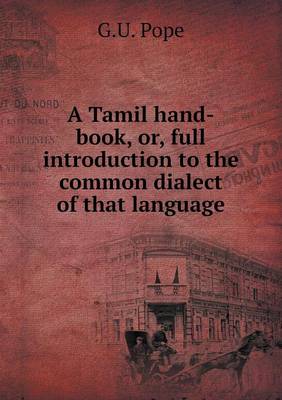 Book cover for A Tamil Hand-Book, Or, Full Introduction to the Common Dialect of That Language