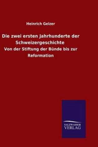 Cover of Die zwei ersten Jahrhunderte der Schweizergeschichte