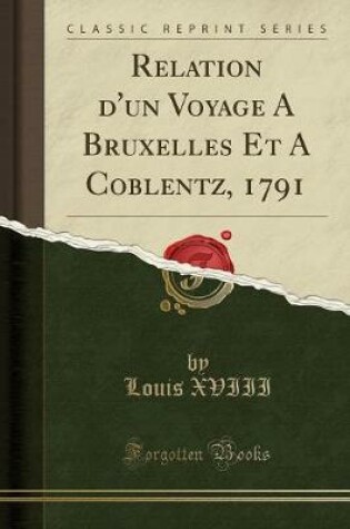 Cover of Relation d'Un Voyage a Bruxelles Et a Coblentz, 1791 (Classic Reprint)