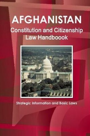 Cover of Afghanistan Constitution and Citizenship Law Handboook - Strategic Information and Basic Laws