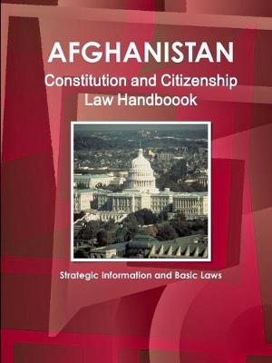 Book cover for Afghanistan Constitution and Citizenship Law Handboook - Strategic Information and Basic Laws