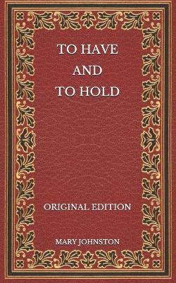 Book cover for To Have and To Hold - Original Edition