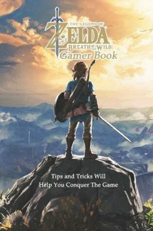 Cover of The Legend of Zelda Breath of the Wild Gamer Book