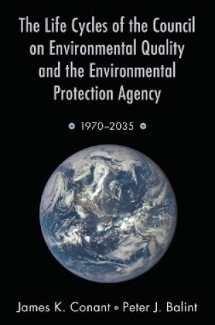 Cover of The Life Cycles of the Council on Environmental Quality and the Environmental Protection Agency