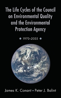 Book cover for The Life Cycles of the Council on Environmental Quality and the Environmental Protection Agency