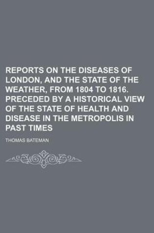 Cover of Reports on the Diseases of London, and the State of the Weather, from 1804 to 1816. Preceded by a Historical View of the State of Health and Disease in the Metropolis in Past Times