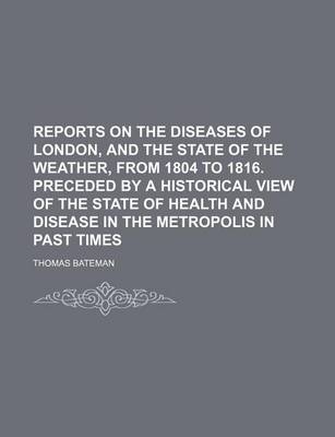 Book cover for Reports on the Diseases of London, and the State of the Weather, from 1804 to 1816. Preceded by a Historical View of the State of Health and Disease in the Metropolis in Past Times