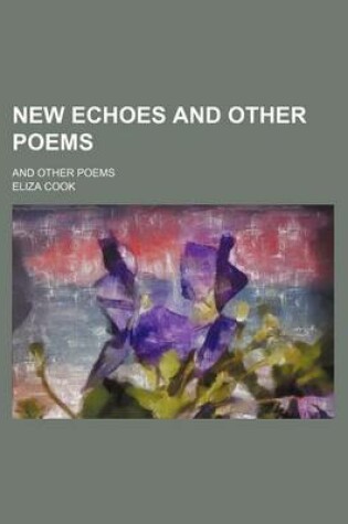 Cover of New Echoes and Other Poems; And Other Poems