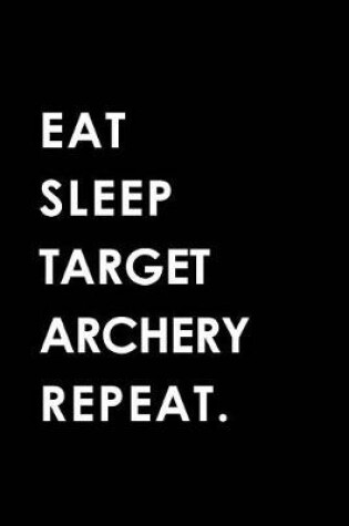 Cover of Eat Sleep Target Archery Repeat