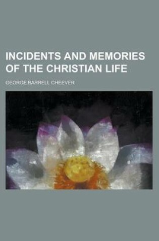 Cover of Incidents and Memories of the Christian Life