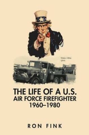 Cover of The Life of a Us Air Force Firefighter 1960-1980