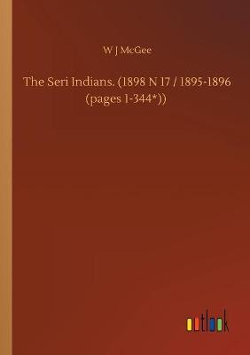 Book cover for The Seri Indians. (1898 N 17 / 1895-1896 (pages 1-344*))