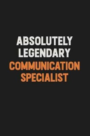 Cover of Absolutely Legendary Communication Specialist